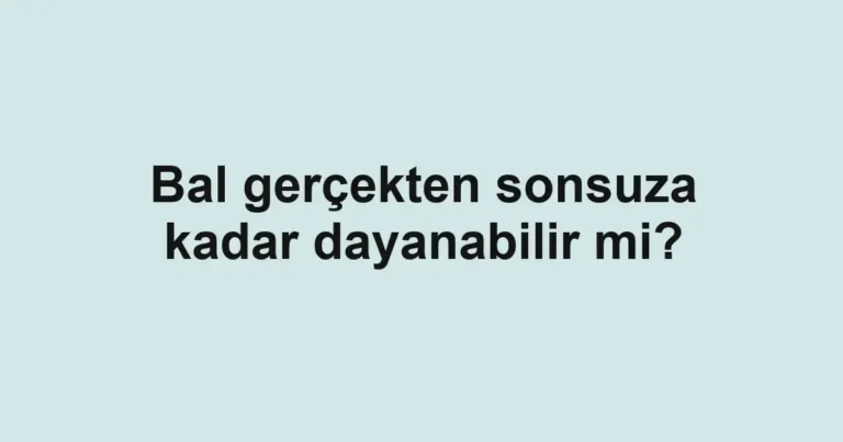 bal-gercekten-sonsuza-kadar-dayanabilir-mi