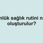 gunluk-saglik-rutini-nasil-olusturulur
